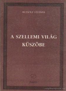 Rudolf Steiner - A szellemi világ küszöbe [antikvár]