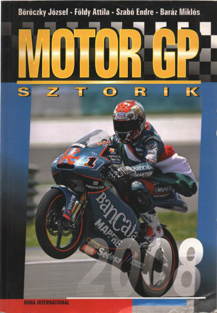 Szabó Endre, Földy Attila, Baráz Miklós, Böröczky József - Motor GP sztorik 2008 [antikvár]