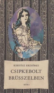 Kertész Erzsébet - Csipkebolt Brüsszelben [antikvár]