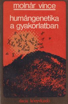 Molnár Vince - Humángenetika a gyakorlatban [antikvár]
