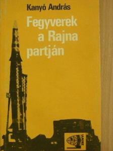 Kanyó András - Fegyverek a Rajna partján [antikvár]
