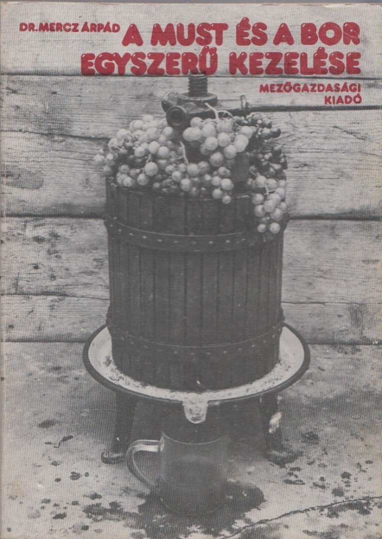 Mercz Árpád - A must és a bor egyszerű kezelése [antikvár]
