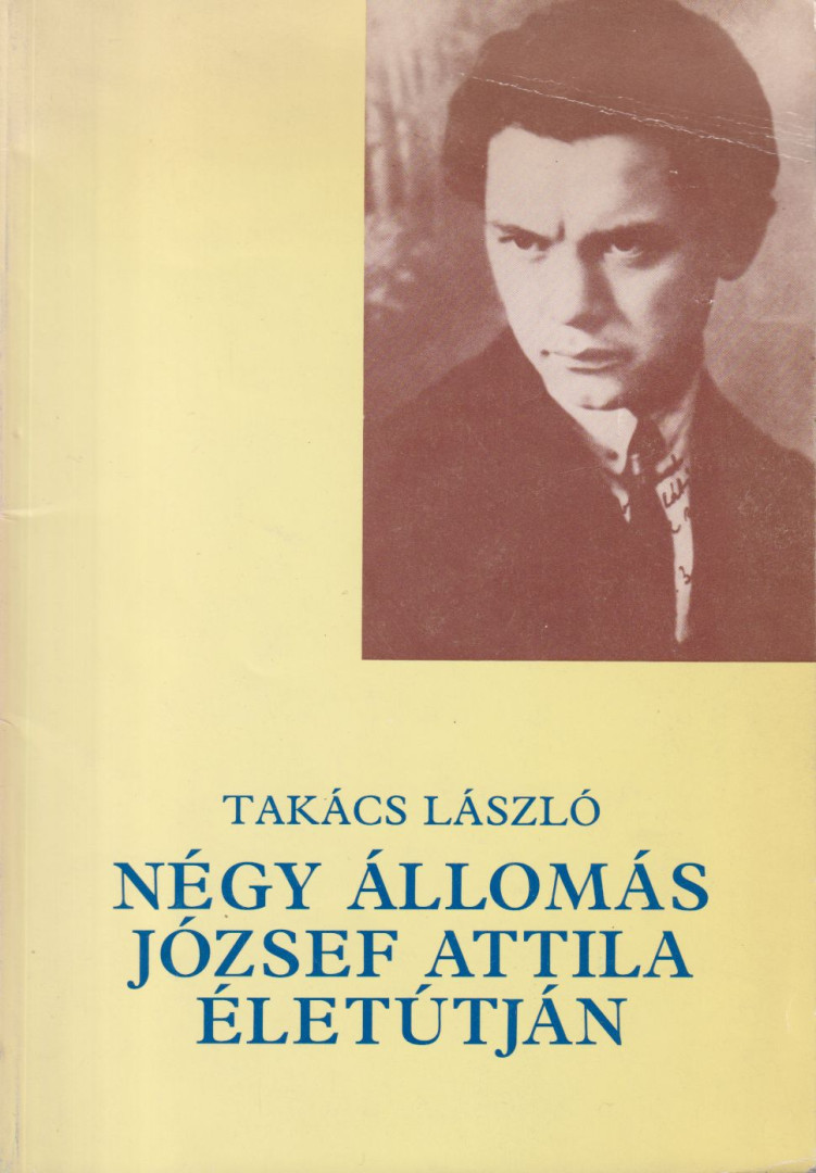 Takács László - Négy állomás József Attila életútján [antikvár]