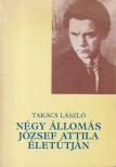 Takács László - Négy állomás József Attila életútján [antikvár]