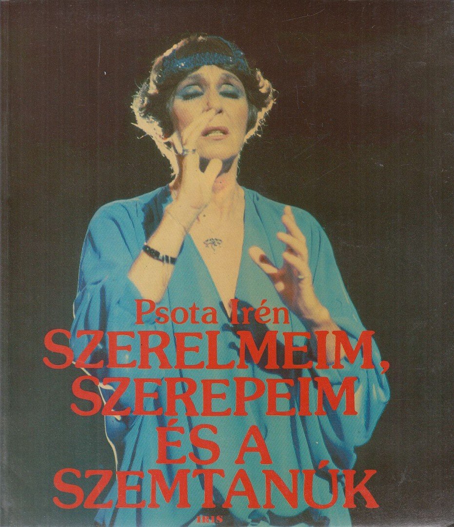 Psota Irén - Szerelmeim, szerepeim és a szemtanúk [antikvár]