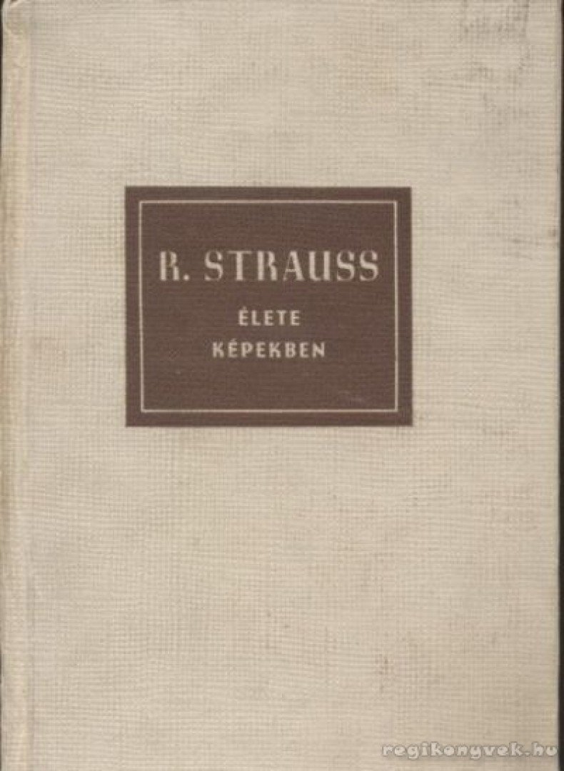 PETZOLDT, RICHARD - Richard Strauss élete képekben [antikvár]