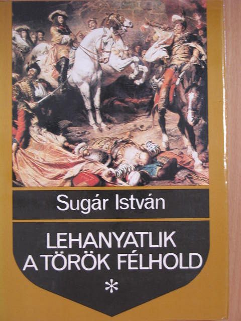 Sugár István - Lehanyatlik a török félhold [antikvár]