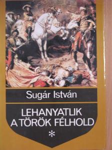 Sugár István - Lehanyatlik a török félhold [antikvár]