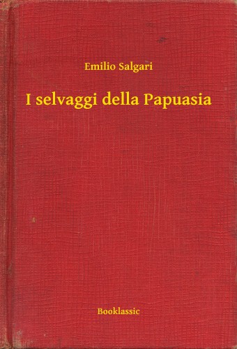 Emilio Salgari - I selvaggi della Papuasia [eKönyv: epub, mobi]