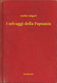 Emilio Salgari - I selvaggi della Papuasia [eKönyv: epub, mobi]
