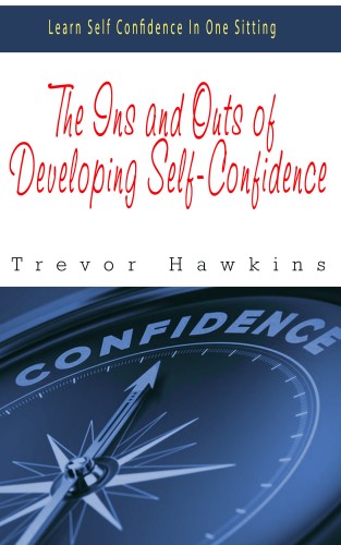 Hawkins Trevor - The Ins and Outs of Developing Self-Confidence [eKönyv: epub, mobi]