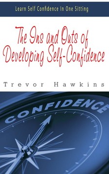 Hawkins Trevor - The Ins and Outs of Developing Self-Confidence [eKönyv: epub, mobi]