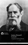 Lowell James Russell - Delphi Complete Poetical Works of James Russell Lowell (Illustrated) [eKönyv: epub, mobi]