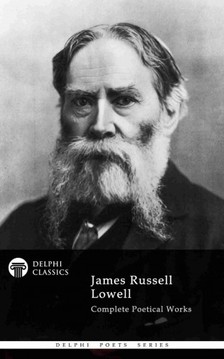Lowell James Russell - Delphi Complete Poetical Works of James Russell Lowell (Illustrated) [eKönyv: epub, mobi]