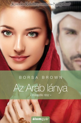 Borsa Brown - Az Arab lánya 2 - Kötődés Kelethez, vonzódás Nyugathoz [eKönyv: epub, mobi]