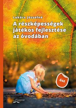 Lukács Józsefné - A részképességek játékos fejlesztése az óvodában - ősz