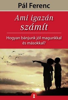 Pál Ferenc (Feri atya) - Ami igazán számít [eKönyv: epub, mobi]