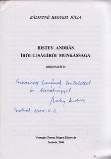 Bálintné Hegyesi Júlia - Bistey András írói-újságírói munkássága (dedikált) [antikvár]