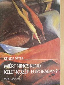 Kende Péter - Miért nincs rend Kelet-Közép-Európában? [antikvár]