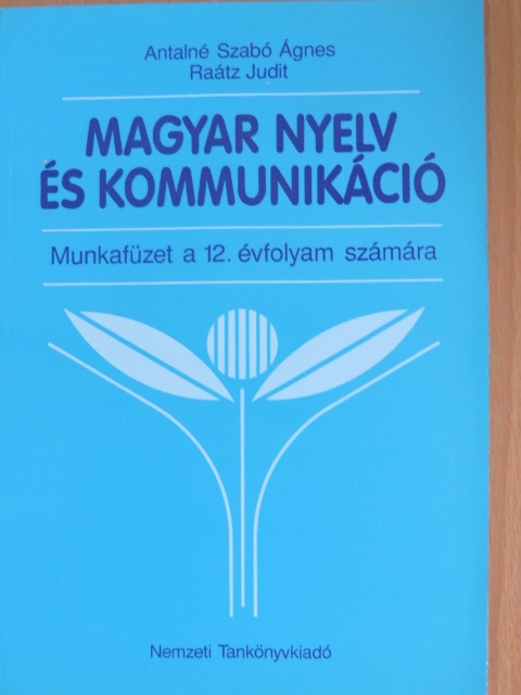 Antalné Dr. Szabó Ágnes - Magyar nyelv és kommunikáció - Munkafüzet a 12. évfolyam számára [antikvár]