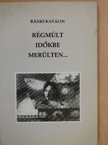 Ránki Katalin - Régmúlt időkbe merülten... (dedikált példány) [antikvár]