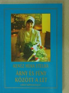 Kenéz Heka Etelka - Árny és fény között a lét [antikvár]