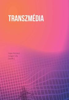 Fejes Richárd, Gregor Lilla (szerk.) - Transzmédia. Interdiszciplináris tanulmányok