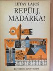 Létay Lajos - Repülj, madárka! [antikvár]