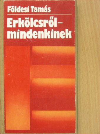 Földesi Tamás - Erkölcsről-mindenkinek [antikvár]