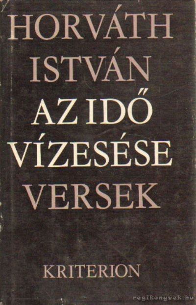 HORVÁTH ISTVÁN - Az idő vízesése [antikvár]