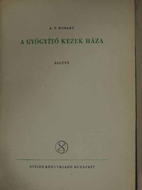 A. T. Hobart - A gyógyító kezek háza [antikvár]