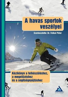 Dr. Felkai Péter - A havas sportok veszélyei [antikvár]