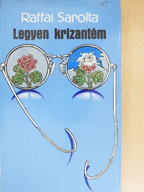 Raffai Sarolta - Legyen krizantém [antikvár]