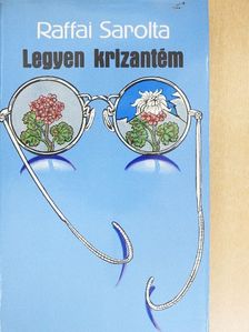 Raffai Sarolta - Legyen krizantém [antikvár]