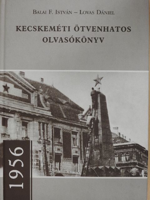 Balai F. István - Kecskeméti ötvenhatos olvasókönyv [antikvár]