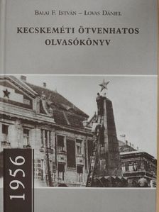 Balai F. István - Kecskeméti ötvenhatos olvasókönyv [antikvár]