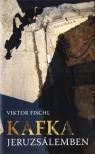 Viktor Fischl - Kafka Jeruzsálemben [antikvár]