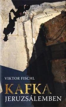 Viktor Fischl - Kafka Jeruzsálemben [antikvár]