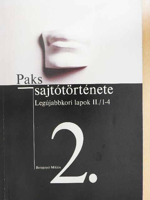 Beregnyei Miklós - Paks sajtótörténete 2. [antikvár]