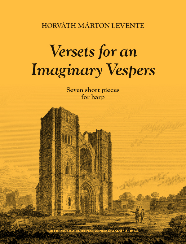 HORVÁTH MÁRTON LEVENTE - VERSETS FOR AN IMAGINARY VESPERS - SEVEN SHORT PIECES - FOR HARP
