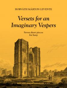 HORVÁTH MÁRTON LEVENTE - VERSETS FOR AN IMAGINARY VESPERS - SEVEN SHORT PIECES - FOR HARP