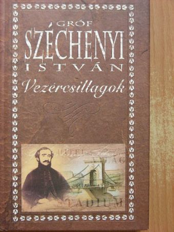 Gróf Széchenyi István - Vezércsillagok [antikvár]