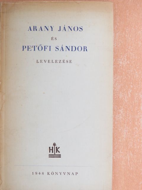 Arany János - Arany János és Petőfi Sándor levelezése [antikvár]
