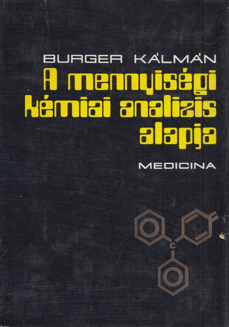 Burger Kálmán - A ​mennyiségi kémiai analízis alapjai [antikvár]