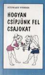 Ferris, Stewart - Hogyan csípjünk fel csajokat [antikvár]
