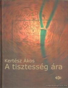 KERTÉSZ ÁKOS - A tisztesség ára [antikvár]