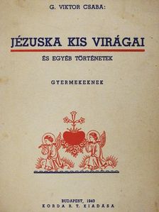 G. Viktor Csaba - Jézuska kis virágai [antikvár]
