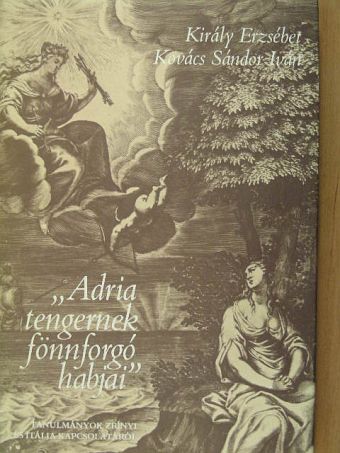 Király Erzsébet - "Adria tengernek fönnforgó habjai" [antikvár]