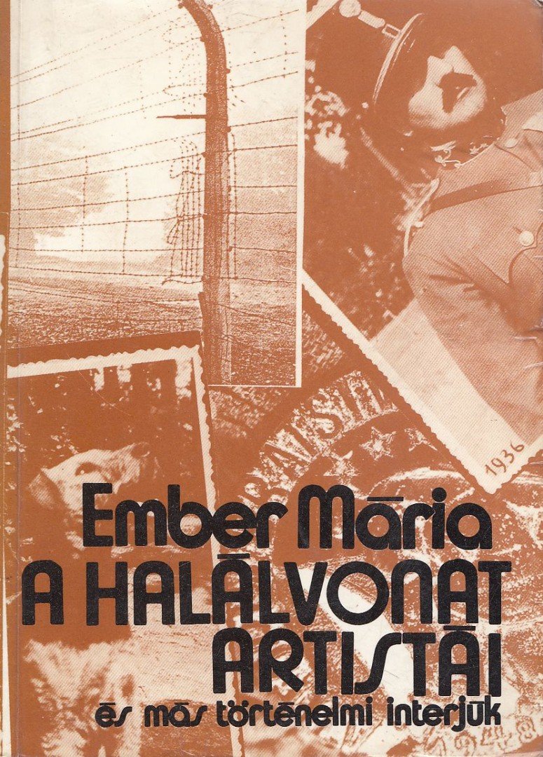 Ember Mária - A halálvonat artistái és más történelmi interjúk [antikvár]