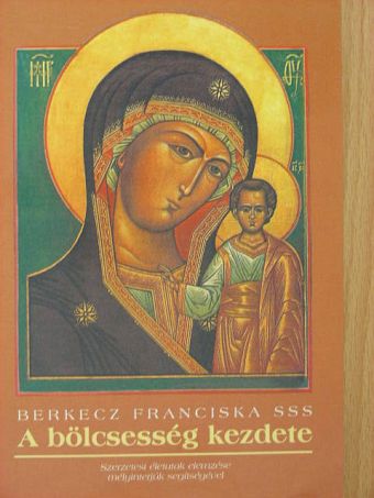 Berkecz Franciska - A bölcsesség kezdete [antikvár]